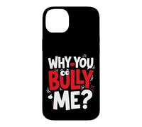 Why You Bully Me Funny Meme Case for iPhone 14 Plus