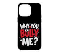 Why You Bully Me Funny Meme Case for iPhone 14 Pro Max