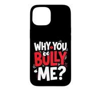 Why You Bully Me Funny Meme Case for iPhone 15