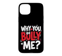 Why You Bully Me Funny Meme Case for iPhone 15 Plus