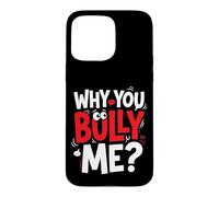Why You Bully Me Funny Meme Case for iPhone 15 Pro Max