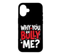 Why You Bully Me Funny Meme Case for iPhone 16
