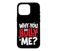 Why You Bully Me Funny Meme Case for iPhone 16 Pro