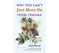 Why You Can’t Just Move On From Trauma: What Actually Happens in Your Brain, Why You Feel Stuck, and How to Heal Without Forcing Yourself (Life Lessons with Aoryn Thorval)