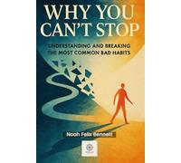 Why You Can’t Stop: Understanding and Breaking the Most Common Bad Habits (Addiction Denial: How to Overcome It and Reclaim Your Life)