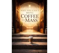 Why You Can't Bring Coffee To Mass