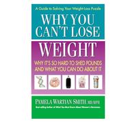 Why You Can't Lose Weight: Why It's So Hard to Shed Pounds and What You Can Do About It