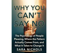 Why You Can't Say No: The Psychology of People Pleasing, Where the Pattern Actually Comes From, and What It Takes to Change It