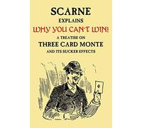 Why You Can't Win (John Scarne Explains): A Treatise on Three Card Monte and Its Sucker Effects