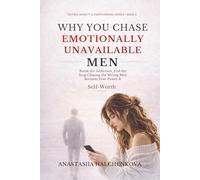 Why You Chase Emotionally Unavailable Men: A Practical Guide to Breaking the Emotional Chase, Ending Relationship Anxiety, and Reclaiming Your Self-Worth (Texting Anxiety & Overthinking Series)