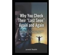 Why You Check Their “Last Seen” Again and Again: How to Stop Overthinking, Control Attachment, and Reclaim Your Emotional Power