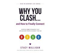 WHY YOU CLASH... and How to Finally Connect: Everyday DISC Scenarios That Explain Why People Do What They Do (DISC in Everyday Life)