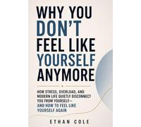 WHY YOU DON’T FEEL LIKE YOURSELF ANYMORE: How stress, overload, and modern life quietly disconnect you from yourself - and how to feel like yourself again