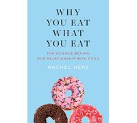 Why You Eat What You Eat: The Science Behind Our Relationship with Food