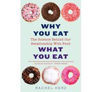 Why You Eat What You Eat : The Science Behind Our Relationship with Food