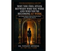 Why You Feel Stuck Between Who You Were and Who You're Becoming at Work: How Hidden Identity Patterns Keep You Stuck and What to Do About It (Inner Work for Professionals Series)