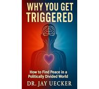 Why You Get Triggered: How to Find Peace in a Politically Divided World