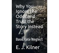 Why You Ignore the Odds and Trust the Story Instead: Base Rate Neglect (Mind Traps)