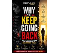 Why You Keep Going Back: Breaking Unhealthy Relationship Cycles: How to Overcome Trauma Bonds, Emotional Dependency, Narcissistic Abuse, and Finally ... (Healing After Toxic Relationships Series)