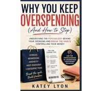 Why You Keep Overspending (And How to Stop): Understand the Psychology Behind Your Spending and Break the Habits Controlling Your Money
