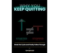 Why You Keep Quitting: Break the Cycle and Finally Follow Through (The Made Simple Framework: Clear thinking for complex systems.)