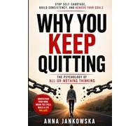 Why You Keep Quitting: The Psychology of All-or-Nothing Thinking