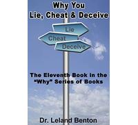 Why You Lie, Cheat & Deceive: The Eleventh Book in the "Why" Series of Books: Volume 11