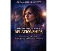 Why You Lose Yourself in Relationships: Understanding Self-Doubt, People-Pleasing, and Emotional Dependency (Relationships, Self-Worth & Inner Patterns)