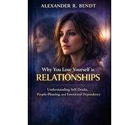 Why You Lose Yourself in Relationships: Understanding Self-Doubt, People-Pleasing, and Emotional Dependency (Relationships, Self-Worth & Inner Patterns)