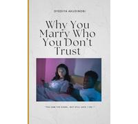 Why You Marry Who You Don't Trust: You saw the signs… but still said ‘I do.