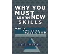 Why You Must Learn New Skills: While You Still Have a Job - A Practical Guide to Protecting Your Future (The Corporate Reinvention Series)