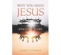 WHY YOU NEED JESUS: JESUS CHRIST IS LORD