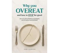 Why you Overeat and How to Stop
