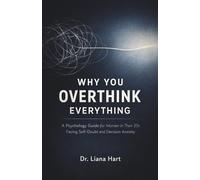 Why You Overthink Everything: A Psychology Guide for Women in Their 20s Facing Self-Doubt and Decision Anxiety