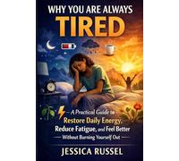 Why You’re Always Tired: A Practical Guide to Restore Daily Energy, Reduce Fatigue, and Feel Better Without Burning Yourself Out (The Calm Reset Series)