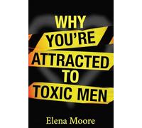 Why You’re Attracted to Toxic Men (And What It Says About You): Trauma Bonds, Narcissistic Relationships, Anxious Attachment, and Emotional Addiction ... Relationship Patterns and Choose Secure Love