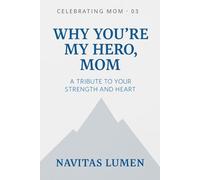 Why You’re My Hero, Mom; Celebrating Mom #03: A Tribute Journal to Mom’s Strength and Love