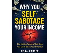Why You Self-Sabotage Your Income: The Hidden Patterns That Keep You Stuck Below Your Potential