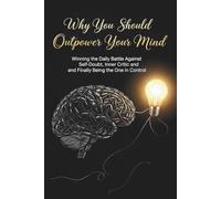 Why You Should Outpower Your Mind cover: Winning the Daily Battle Against Self-Doubt, Inner Critic and Finally Being the One in Control
