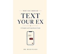 Why You Should Text Your Ex: A Complete and Comprehensive Guide