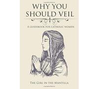 Why You Should Veil: A Guidebook for Catholic Women