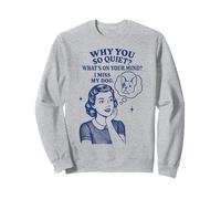 Why You So Quiet I Miss My Dog French Bulldog Sweatshirt