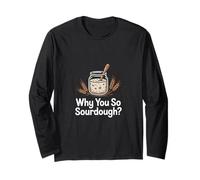 Why You So Sourdough Baking Hobbyist Long Sleeve T-Shirt