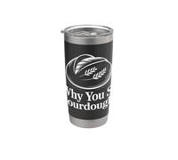 Why You So Sourdough Baking Hobbyist Stainless Steel Insulated Tumbler