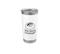 Why You So Sourdough Baking Hobbyist Stainless Steel Insulated Tumbler
