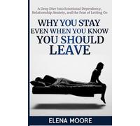 Why You Stay Even When You Know You Should Leave: A Deep Dive Into Emotional Dependency, Relationship Anxiety, and the Fear of Letting Go