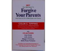 Why You Still Need to Forgive Your Parents and How To Do It With Ease and Grace