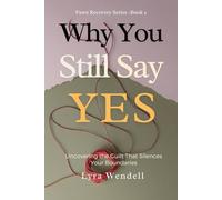 Why You Still Say Yes: Uncovering the Guilt That Silences Your Boundaries (Fawn Recovery Series)