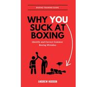 Why You Suck at Boxing: Identify and Correct Common Boxing Mistake