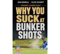 Why You Suck at Bunker Shots (Bogart Learns How to Play Golf)